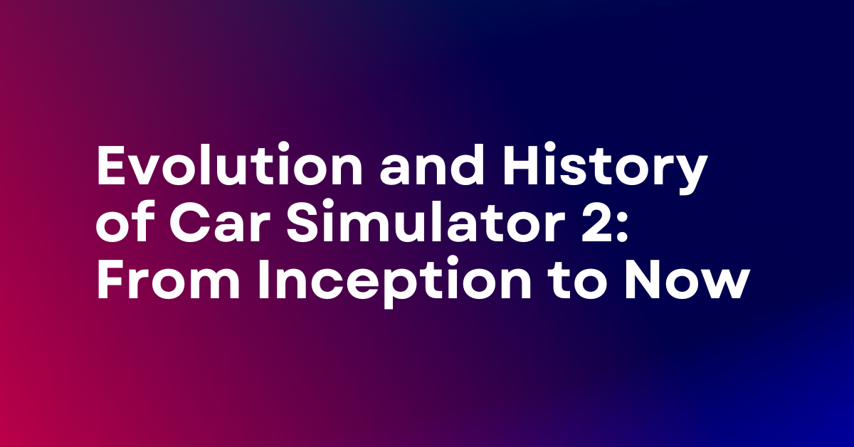 History of Car Simulator 2