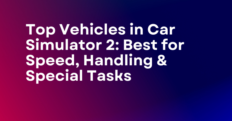 Top Vehicles in Car Simulator 2